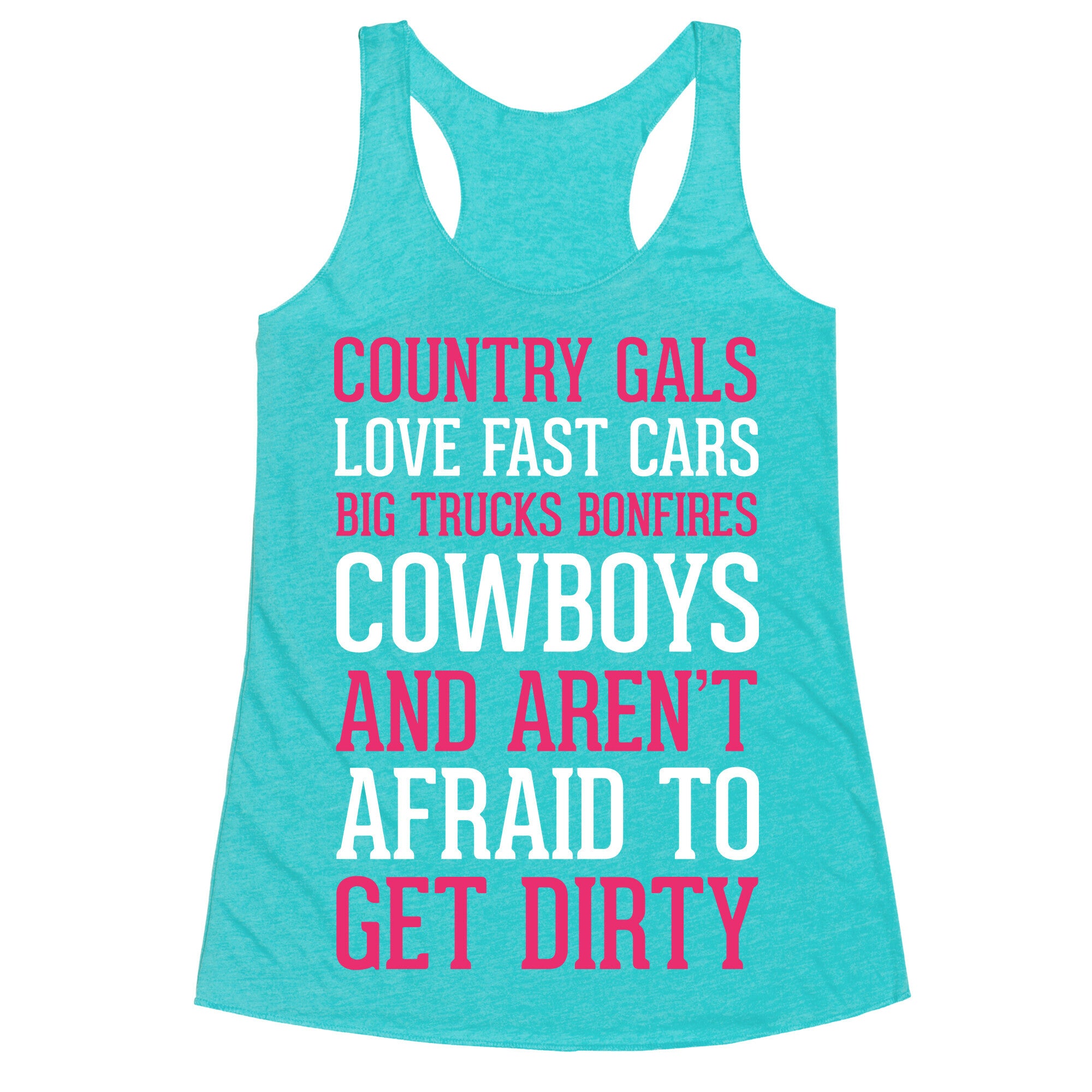 Country Gals Love Fast Cars Big Trucks Bonfires Cowboys And Aren't Afraid To Get Dirty Racerback Tank